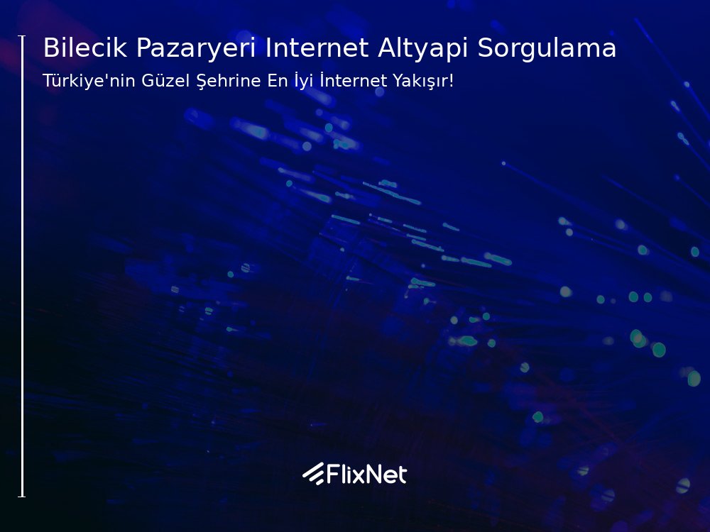 Bilecik Pazaryeri İnternet Altyapı Sorgulama