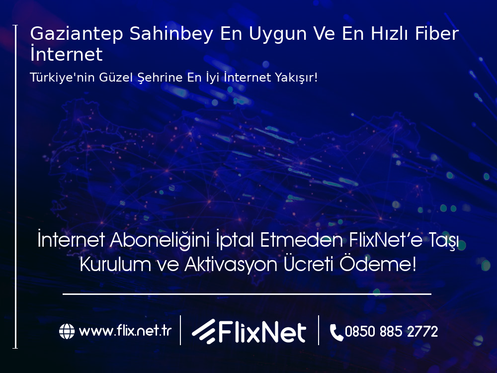 Gaziantep Şahinbey En Uygun ve En Hızlı Fiber İnternet