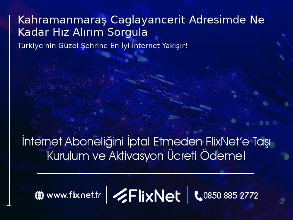 Kahramanmaraş Çağlayancerit Adresimde Ne Kadar Hız Alırım Sorgula