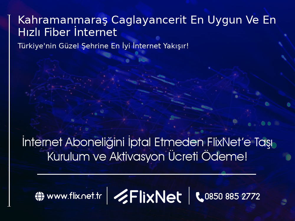 Kahramanmaraş Çağlayancerit En Uygun ve En Hızlı Fiber İnternet