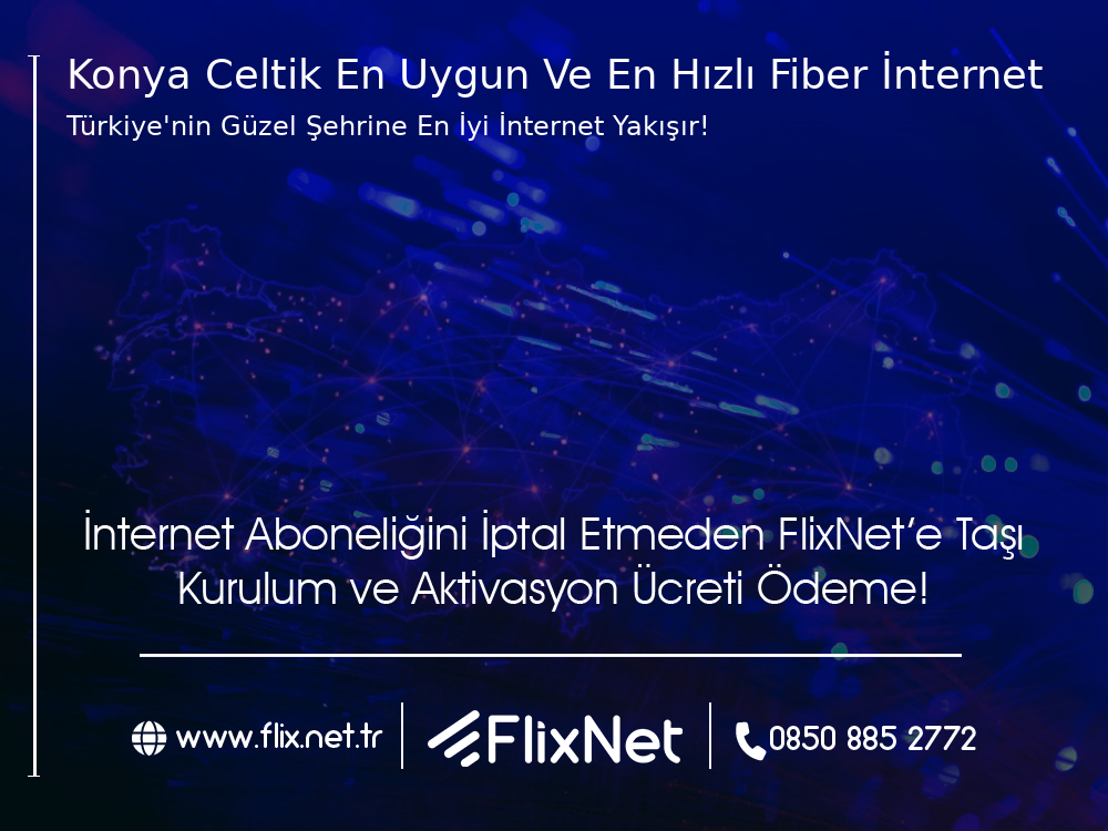 Konya Çeltik En Uygun ve En Hızlı Fiber İnternet